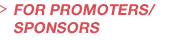 FOR PROMOTERS/SPONSORS
