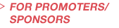 FOR PROMOTERS/SPONSORS